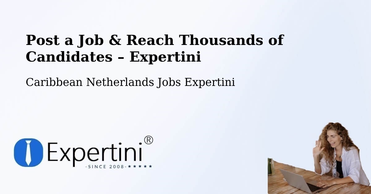 Post a Job in The Bottom – Hire the Right Talent - The Bottom, Caribbean Netherlands Jobs Expertini