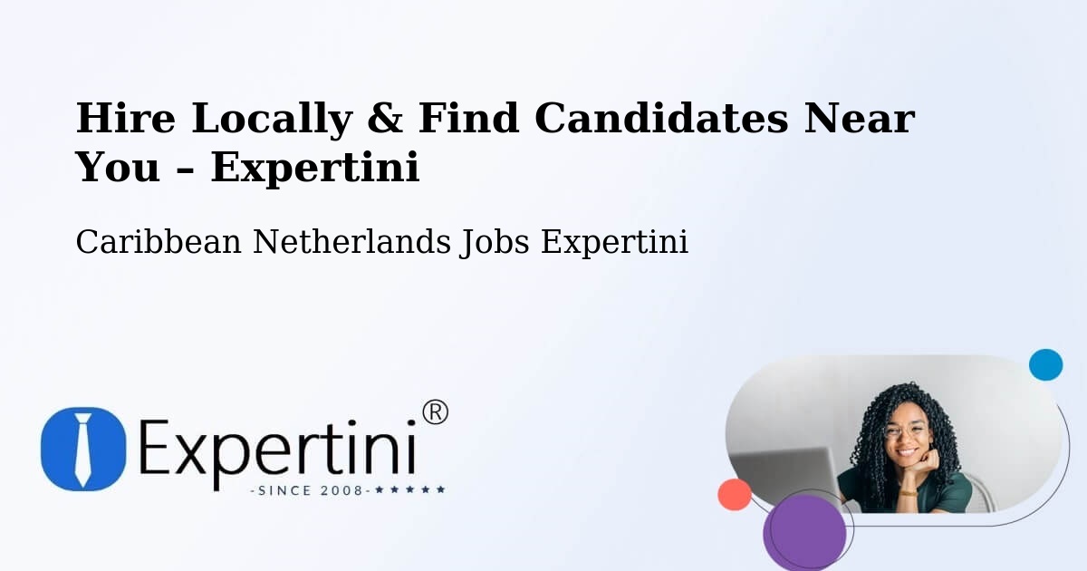 Hire Locally in The Bottom – Find Qualified Candidates Near You - The Bottom, Caribbean Netherlands Jobs Expertini