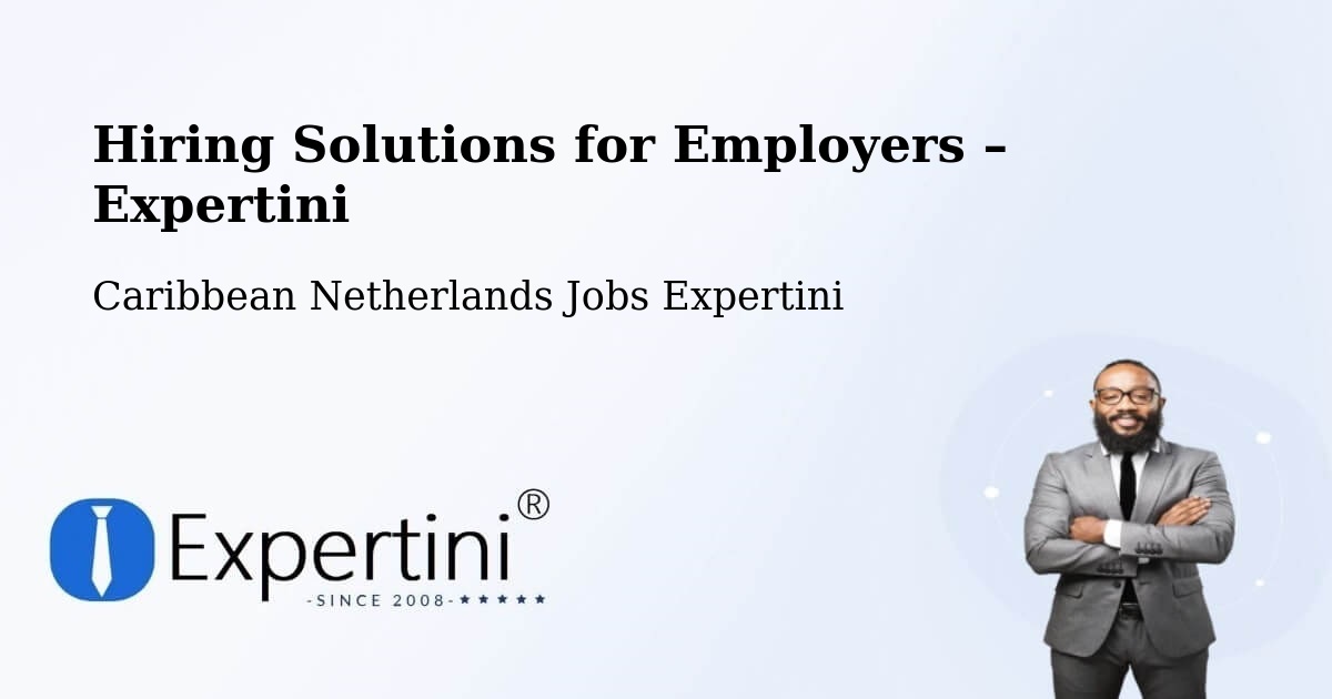 Hiring Solutions for Employers in The Bottom - The Bottom, Caribbean Netherlands Jobs Expertini