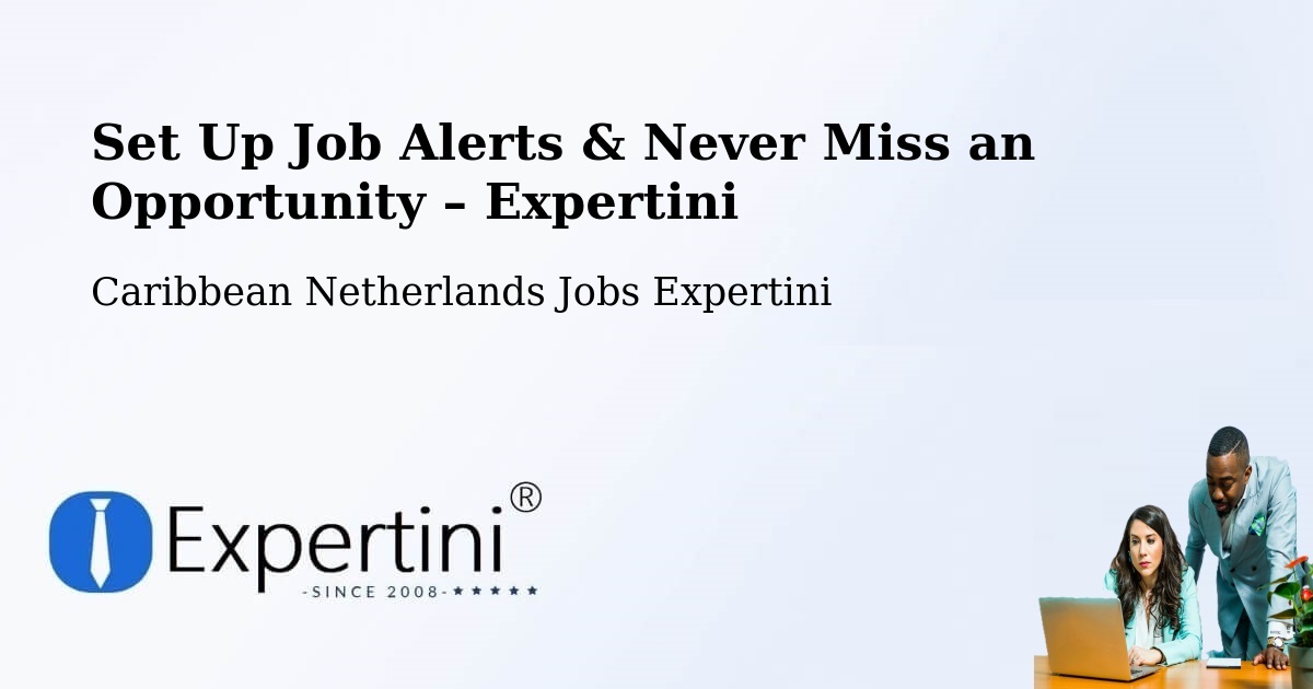 Job Alerts Guide – Get Notified About New Jobs in The Bottom - The Bottom, Caribbean Netherlands Jobs Expertini